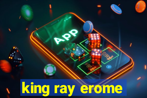 king ray erome